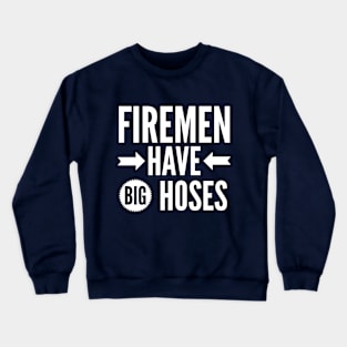 Firemen have big hoses Crewneck Sweatshirt